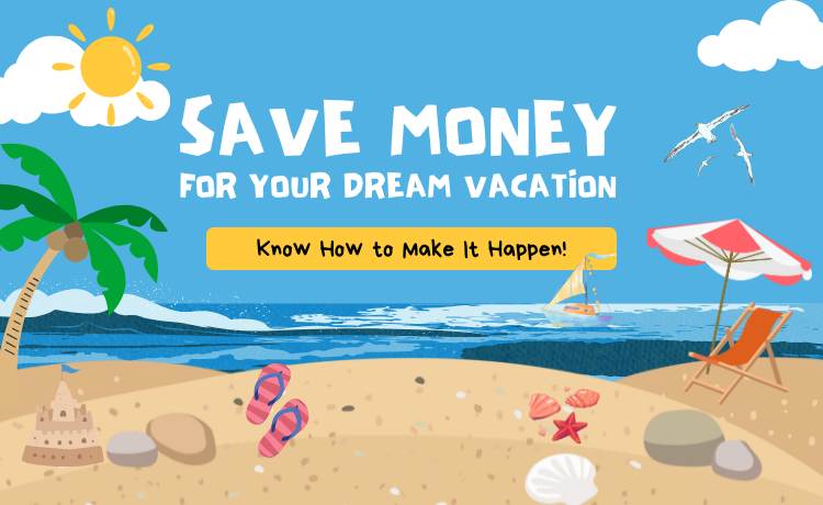 How to Save Money for Your Dream Vacation
