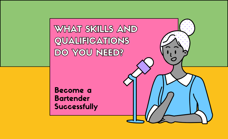 Skills and Qualifications needed to become a bartender.