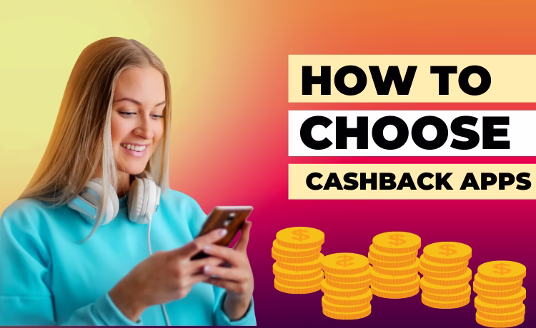 How to Choose the Right Cashback Apps